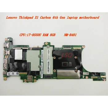 Нови/Оригинални За Lenovo Thinkpad X1 Carbon дънната платка на лаптопа е 6-то поколение Процесор: i7-8550U Оперативна ПАМЕТ 8 GB NM-B481 01YR209 01YR212 01YR225 01YR228